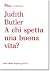 A chi spetta una buona vita? by Judith Butler A chi spetta una buona vita? by Judith Butler