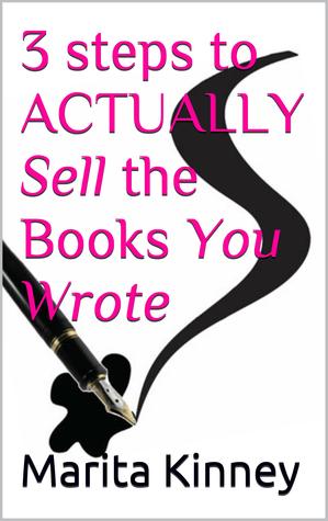 3 Steps to Actually Sell the Books You Wrote (Kindle Edition)