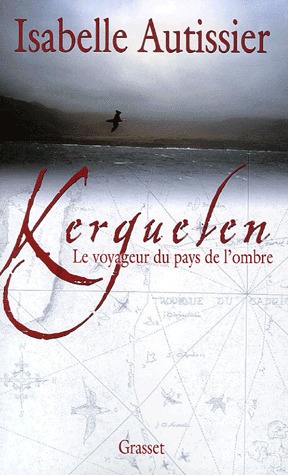 Kerguelen, le voyageur du pays de l'ombre