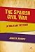 The Spanish Civil War: A Military History