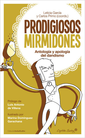 Prodigiosos mirmidones. Antología y apología del dandismo (Paperback)