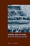 Water And Ritual: The Rise And Fall of Classic Maya Rulers (Linda Schele Series in Maya And Pre-Columbian Studies)