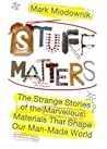 Stuff Matters by Mark Miodownik