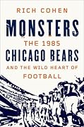 Monsters: The 1985 Chicago Bears and the Wild Heart of Football