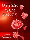 Offer Him Roses Offer Him Roses