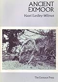 Ancient Exmoor: A Study of the Archaeology and Prehistory of Exmoor
