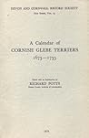 A Calendar Of Cornish Glebe Terriers, 1673-1735