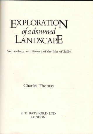 Exploration Of A Drowned Landscape Archaeology And History Of The Isles Of Scilly