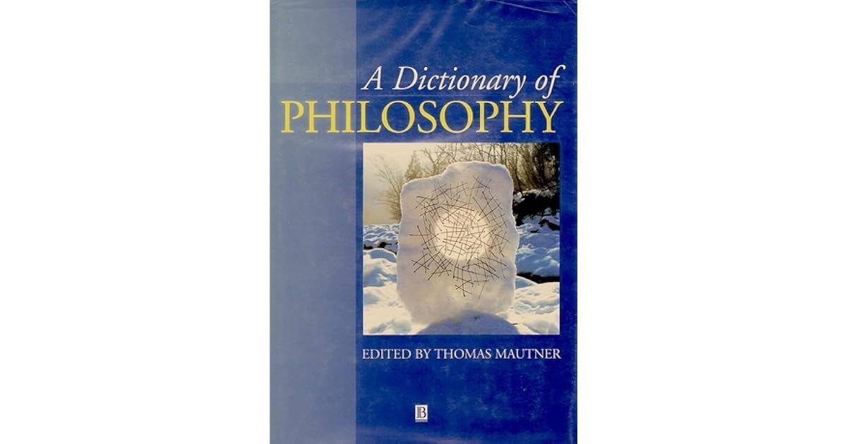 A Dictionary of Philosophy by Thomas Mautner