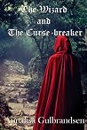 The Wizard and The Curse-breaker by Annalisa Gulbrandsen The Wizard and The Curse-breaker by Annalisa Gulbrandsen