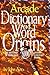 Dictionary of Word Origins: The Histories of More Than 8,000 English-Language Words