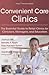 Convenient Care Clinics: The Essential Guide to Retail Clinics for Clinicians, Managers, and Educators