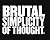 Brutal Simplicity of Thought: How It Changed the World
