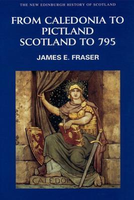 From Caledonia to Pictland: Scotland to 795 (Paperback)