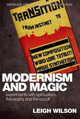 Modernism and Magic: Experiments with Spiritualism, Theosophy and the Occult (Edinburgh Critical Studies in Modernist Culture)