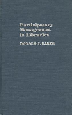 Participatory Management in Libraries (The Library Administration Series)