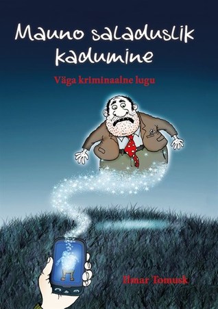 Mauno saladuslik kadumine. Väga kriminaalne lugu (Hardcover)