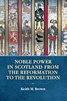 Noble Power in Scotland from the Reformation to the Revolution