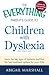 The Everything Parent's Guide to Children with Dyslexia: Learn the Key Signs of Dyslexia and Find the Best Treatment Options for Your Child (Everything® Series)