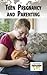 Teen Pregnancy and Parenting (Current Controversies)