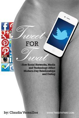 TWEET for TWAT: How Social Networks, Media and Technology Affect Modern-Day Relationships and Dating