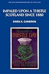 Impaled Upon a Thistle: Scotland since 1880 Impaled Upon a Thistle: Scotland since 1880