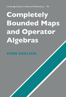 Completely Bounded Maps and Operator Algebras (Cambridge Studies in Advanced Mathematics, Series Number 78)
