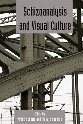 Schizoanalysis and Visual Cultures: Deleuze Studies Volume 5.2 (Deleuze Studies Special Issues)