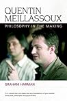 Quentin Meillassoux: Philosophy in the Making Quentin Meillassoux: Philosophy in the Making