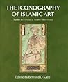 The Iconography of Islamic Art: Studies in Honour of Robert Hillenbrand