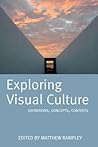 Exploring Visual Culture: Definitions, Concepts, Contexts Exploring Visual Culture: Definitions, Concepts, Contexts