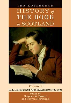The Edinburgh History of the Book in Scotland, Volume 2: Enlightenment and Expansion 1707 - 1800 (Hardcover)