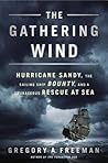 The Gathering Wind: Hurricane Sandy, the Sailing Ship Bounty, and a Courageous Rescue at Sea The Gathering Wind: Hurricane Sandy, the Sailing Ship Bounty, and a Courageous Rescue at Sea