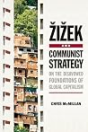 Zizek and Communist Strategy: On the Disavowed Foundations of Global Capitalism Zizek and Communist Strategy: On the Disavowed Foundations of Global Capitalism