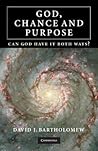 God, Chance and Purpose: Can God Have It Both Ways? God, Chance and Purpose: Can God Have It Both Ways?