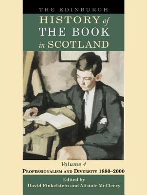 The Edinburgh History of the Book in Scotland, Volume 4: Professionalism and Diversity 1880–2000 (Hardcover)