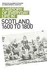 A History of Everyday Life in Scotland, 1600 to 1800 by Elizabeth Foyster