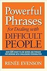 Powerful Phrases for Dealing with Difficult People by Renée Evenson