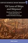 'Of Laws of Ships and Shipmen': Medieval Maritime Law and its Practice in Urban Northern Europe (Scottish Historical Review Monographs)