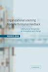 Organizational Learning from Performance Feedback: A Behavioral Perspective on Innovation and Change