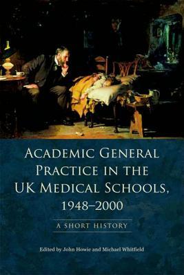 Academic General Practice in the UK Medical Schools, 1948–2000: A Short History