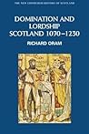 Domination and Lordship: Scotland, 1070 - 1230 Domination and Lordship: Scotland, 1070 - 1230