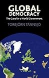 Global Democracy: The Case for a World Government Global Democracy: The Case for a World Government