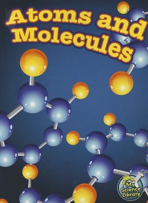 Rourke Educational Media Atoms and Molecules Science Book―Grades 4-5 Interactive Book on Space and Earth Science, The Solar System, Matter, and Energy ... (24 pgs) Reader (My Science Library)