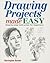 Drawing Projects Made Easy: Step-by-step instruction for beginners