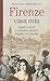 Firenze casa mia: Ospiti celebri e cittadini illustri: luoghi e memorie