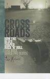 Crossroads: How the Blues Shaped Rock 'n' Roll [and Rock Saved the Blues]
