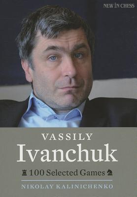 Vassily Ivanchuk: 100 Selected Games (Paperback)