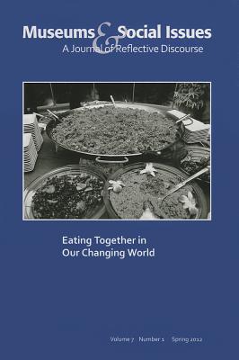 Eating Together in Our Changing World: Museums & Social Issues 7:1 Thematic Issue