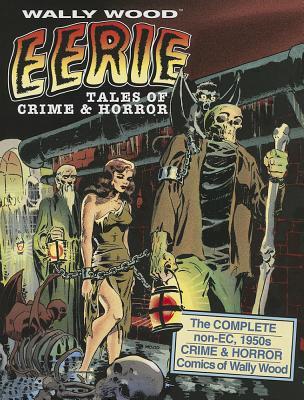 Wally Wood: Eerie Tales of Crime & Horror (WOODWORK, 5)